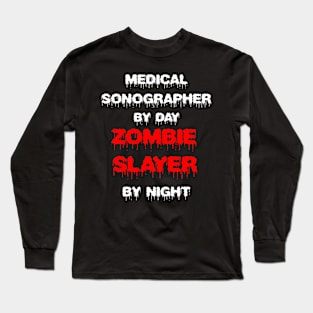 Funny Spooky Halloween Party Trendy Gift - Medical Sonographer By Day Zombie Slayer By Night Long Sleeve T-Shirt